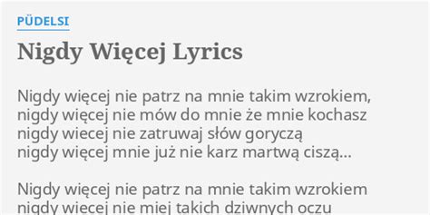 NIGDY WIĘCEJ LYRICS by PÜDELSI Nigdy więcej nie patrz