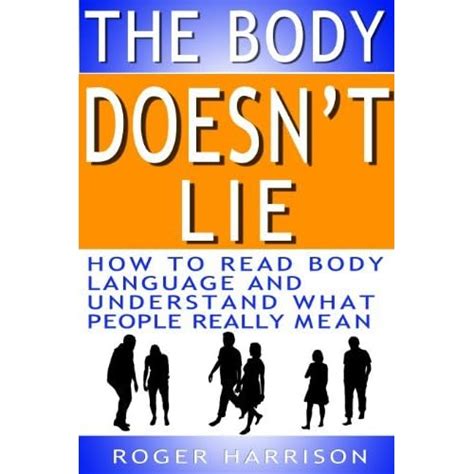 The Body Doesn T Lie How To Read Body Language And Understand What