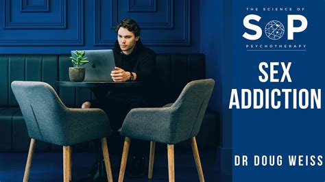 Treating Sex Addiction With Dr Doug Wiess Youtube