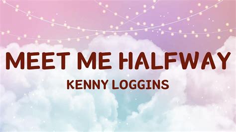 Kenny Loggins Meet Me Halfway Lyrics By Jena Pop Song Youtube