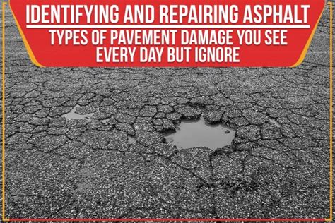 Identifying And Repairing Asphalt Types Of Pavement Damage You See