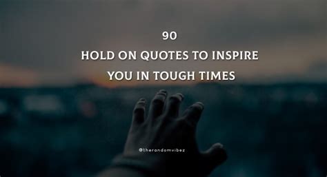 90 Hold On Quotes To Inspire You In Tough Times