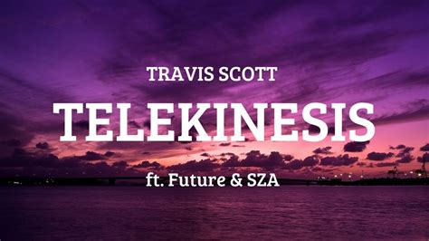 Travis Scott TELEKINESIS Lyrics Ft SZA Future YouTube