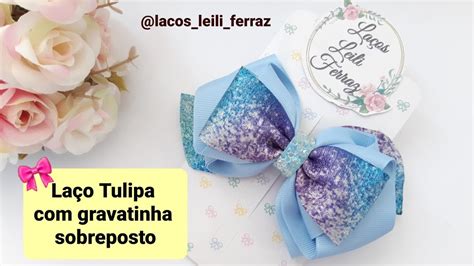 La O Tulipa Gravatinha Sobreposto F Cil E Econ Mico Youtube