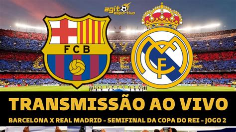 Barcelona X Real Madrid Transmiss O Ao Vivo Direto Do Camp Nou