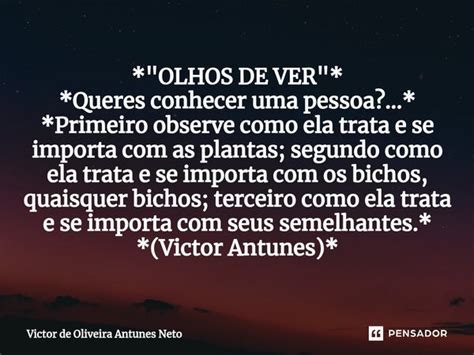 Olhos De Ver Queres Victor De Oliveira Antunes Pensador