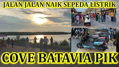 JALAN JALAN NAIK SEPEDA LISTRIK DI COVE BATAVIA PANTAI INDAH KAPUK