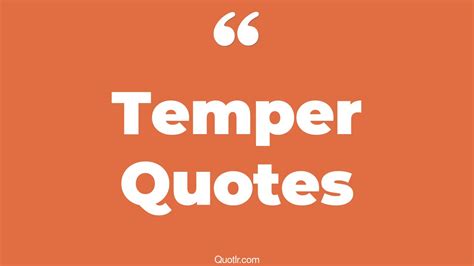 45 Empowering Losing Temper Quotes Bad Temper Control Your Temper Quotes