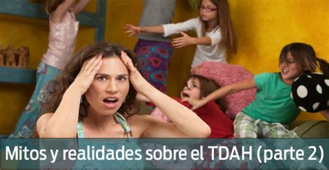 Mitos Y Realidades Sobre El Tdah Parte Proyectodah