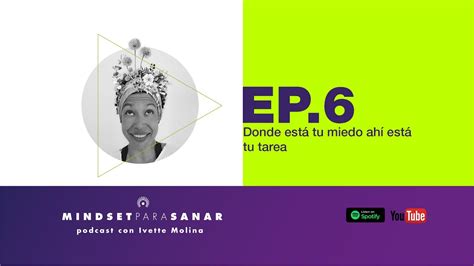 Donde está tu miedo ahí está tu tarea Mindset para sanar Ep 6 YouTube