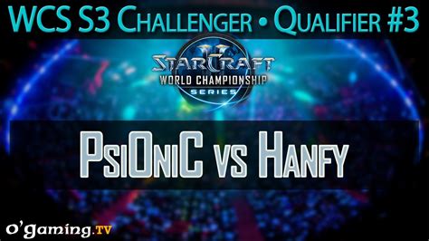 Psionic Vs Hanfy Wcs Season Eu Challenger Qualifier Youtube