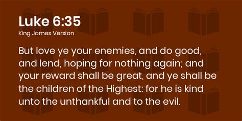 Luke 6:35 KJV - But love ye your enemies, and do good, and lend, hoping ...