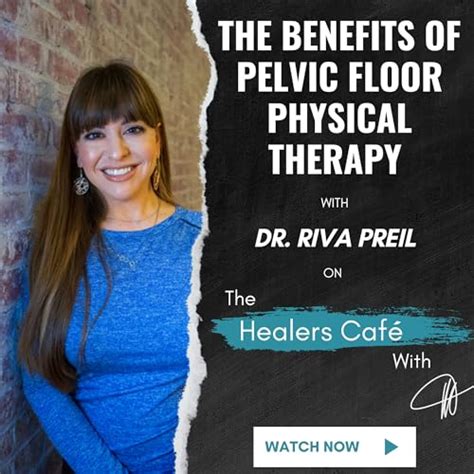 The Benefits Of Pelvic Floor Physical Therapy With Dr Riva Preil On The