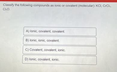 SOLVED Classify The Following Compounds As Ionic Or Covalent