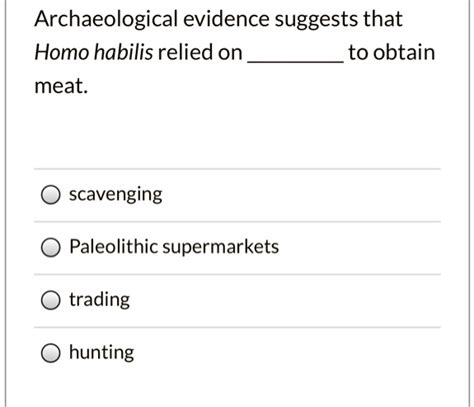 archaeological evidence suggests that homo habilis relied on to obtain ...