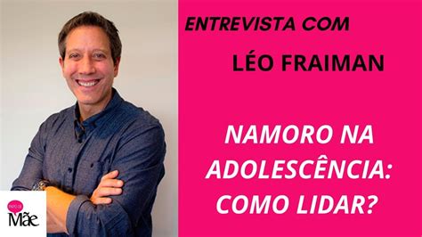 LEO FRAIMAN FALA SOBRE NAMORO NA ADOLESCÊNCIA PAPO DE MÃE YouTube