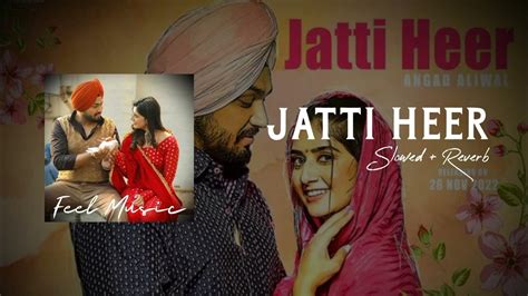 Jatti Heer Slowedreverb Angad Aliwal New Punjabi Song Letest