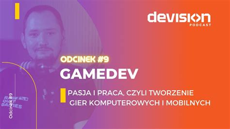 Podcast Devision Gamedev Pasja I Praca Czyli Tworzenie Gier