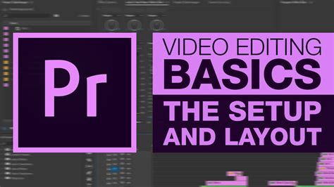 Video Editing Basics The Setup And Layout Youtube