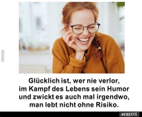 Glücklich ist wer nie verlor im Kampf des Lebens sein Humor und