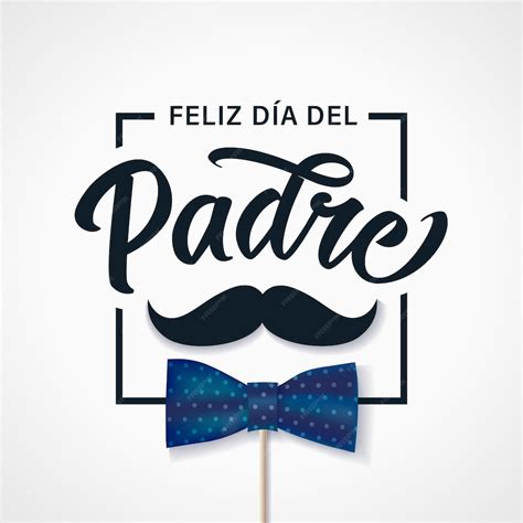 Premium Vector Feliz Dia Del Padre Calligraphic Greetings Creative