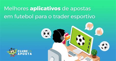 Os Melhores Aplicativos De Apostas Em Futebol Para O Trader Esportivo