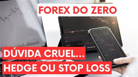 QUANDO FAZER HEDGE OU COLOCAR STOP LOSS FOREX DO ZERO 02 YouTube