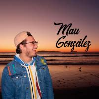 Mau Gonzalez Songs Events And Music Stats Viberate