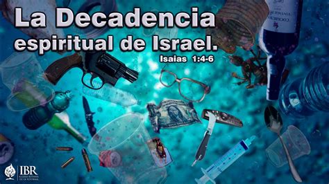 La decadencia espiritual de Israel Isaías 1 4 6 Pastor Daniel López