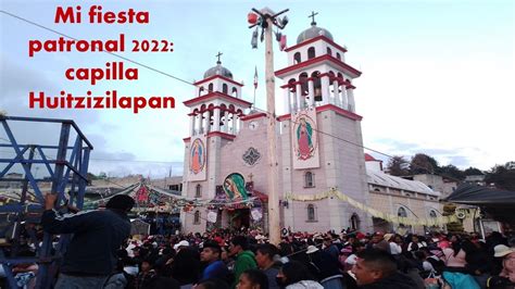 Mi Fiesta Patronal 2022 La Capilla Huitzizilapan YouTube