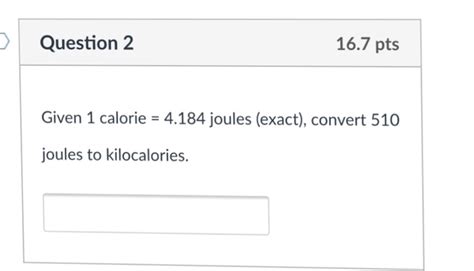 Solved Question 2 16 7 Pts Given 1 Calorie 4 184 Joules Chegg