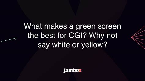 What Makes A Green Screen The Best For Cgi Why Not Say White Or Yellow Jambox Blog