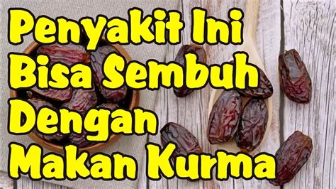 Penyakit Yang Bisa Disembuhkan Dengan Konsumsi Kurma YouTube