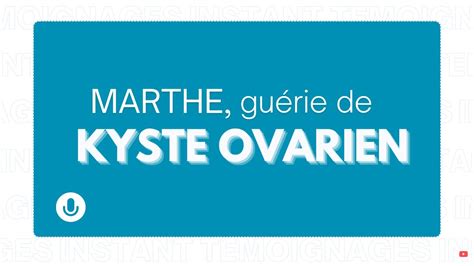 Marthe guérie de Kystes Ovariens YouTube