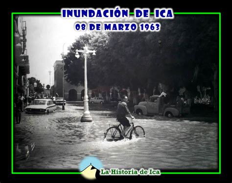 La Historia de Ica INUNDACIÓN DE ICA AÑO 1963