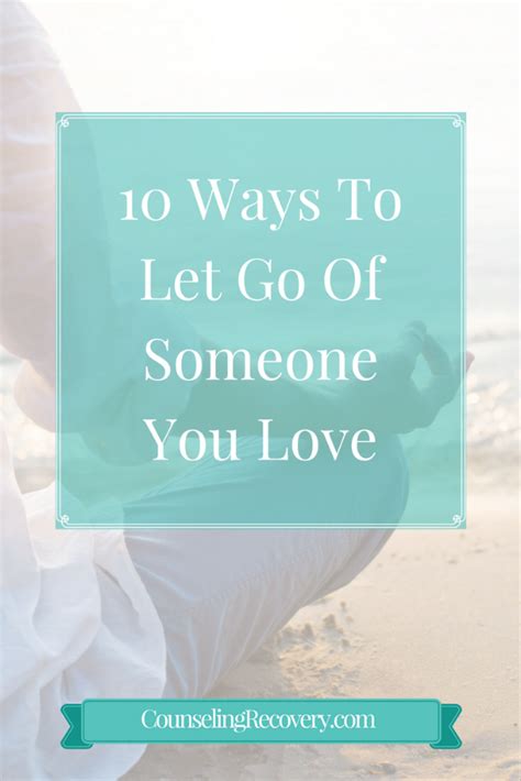 10 Ways To Let Go Of Someone You Love — Counseling Recovery Michelle