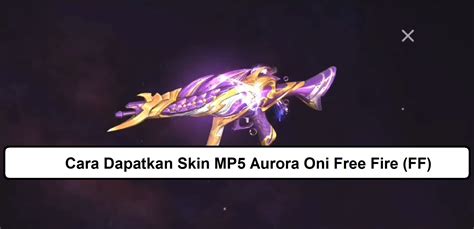 Cara Mendapatkan Skin Mp Aurora Oni Free Fire Ff Esportsku