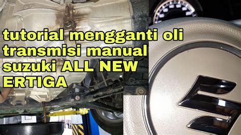 Cara Mengganti Oli Transmisi Manual Suzuki ALL NEW ERTIGA YouTube