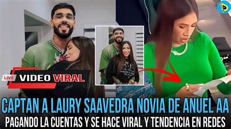 Captan A Laury Saavedra Novia De Anuel Aa Pagando La Cuentas Y Se Hace