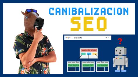 Qu Es Canibalizaci N Seo Detectarla Y Solucionarla Kiwosan