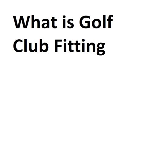 What is Golf Club Fitting - Complete Information