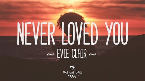 Evie Clair Never Loved You Lyric Video Youtube