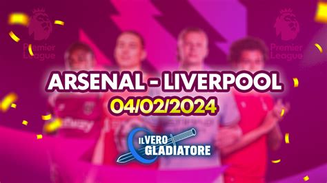 Arsenal Liverpool Del 04 02 2024 Pronostico Quote Probabili Formazioni