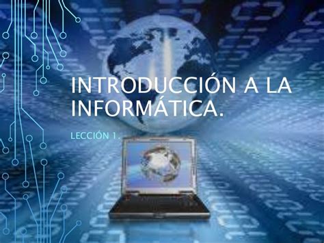 Leccion1 Introducción A La Informática