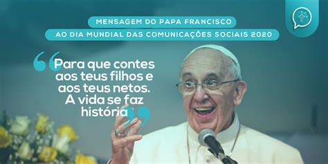 Mensagem Do Papa Francisco Para O Liv Dia Mundial Das Comunicações Sociais