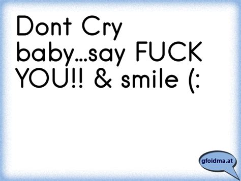 Don t cry say fuck you and smile Österreichische Sprüche und Zitate