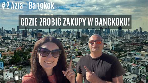 Azja Bangkok Gdzie Najbardziej Op Aca Si Robi Zakupy W