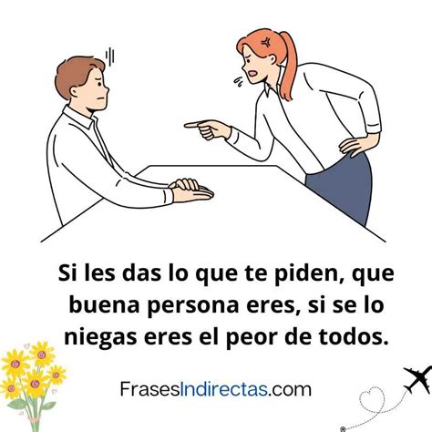 52 Frases Para Gente Mal Agradecida Frases Indirectas