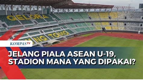 Pemerintah Siapkan Stadion Jelang Piala Aff U Lokasi Mana Saja Yang