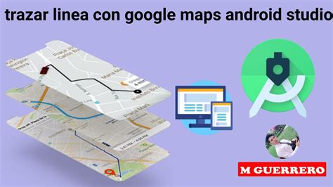 TRAZAR RUTAS EN GOOGLE MAPS ANDROID ESTUDIO TRASAR LINEAS DE ORIGEN A